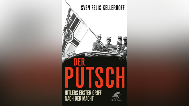 Sven Felix Kellerhoff: "Der Putsch. Hitlers erster Griff nach der Macht"